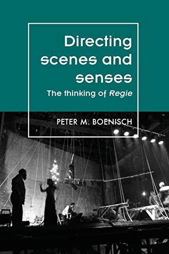 Directing Scenes and Senses: The Thinking of Regie (Theatre: Theory - Practice - Performance)