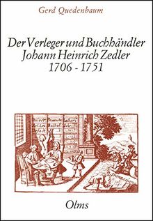 Der Verleger und Buchhändler Johann Heinrich Zedler (1706-1751). Ein Beitrag zur Geschichte des deutschen Buchhandels im 18. Jahrhundert