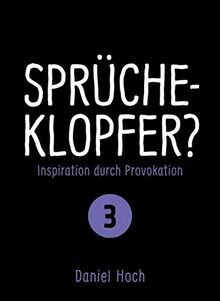 Sprücheklopfer?: Inspiration durch Provokation. Teil 3