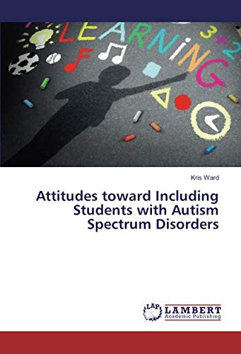 Attitudes toward Including Students with Autism Spectrum Disorders