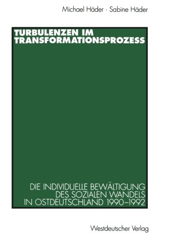 Turbulenzen im Transformationsprozeß: Die Individuelle Bewältigung Des Sozialen Wandels In Ostdeutschland 1990-1992 (German Edition)