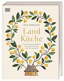 Landküche: Traditionelle Rezepte und Geschichten aus der Ukraine