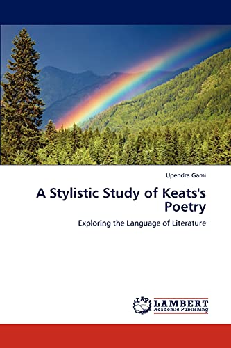 A Stylistic Study of Keats's Poetry: Exploring the Language of Literature