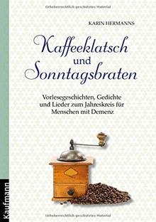 Kaffeeklatsch und Sonntagsbraten: Vorlesegeschichten, Gedichte und Lieder zum Jahreskreis für Menschen mit Demenz