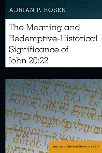 The Meaning and Redemptive-Historical Significance of John 20:22 (Studies in Biblical Literature, Band 177)