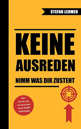 Keine Ausreden - Nimm was dir zusteht: Du bist nicht deine Vergangenheit