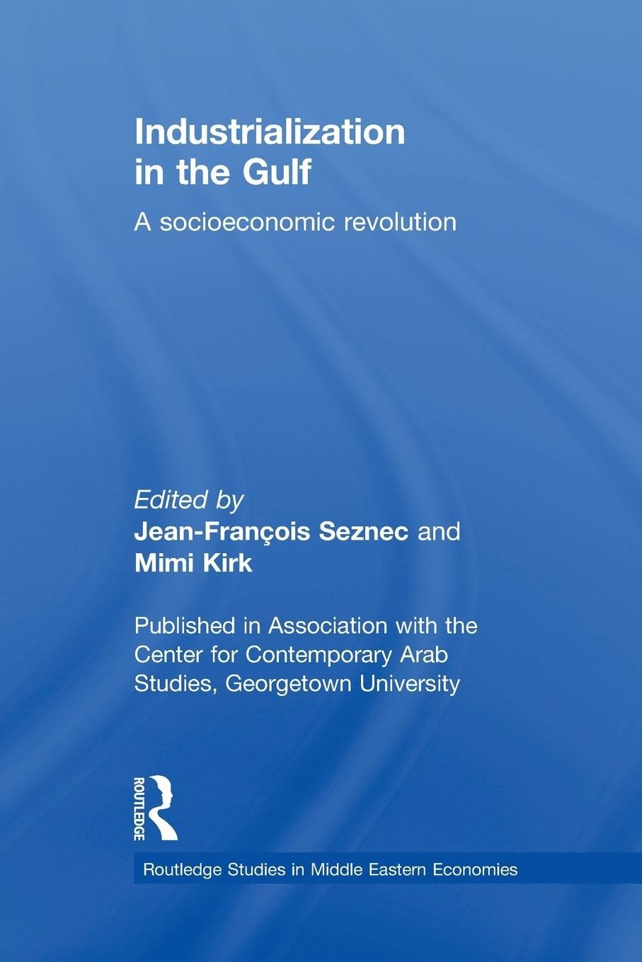 Industrialization in the Gulf: A Socioeconomic Revolution (Routledge Studies in Middle Eastern Economics)
