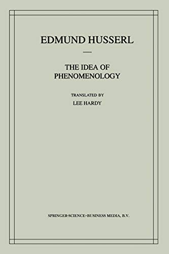 The Idea of Phenomenology: A Translation Of Die Idee Der Phänomenologie Husserliana Ii (Edmund Husserl Works, Band 8)
