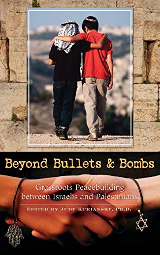 Beyond Bullets and Bombs: Grassroots Peacebuilding Between Israelis and Palestinians (Contemporary Psychology)