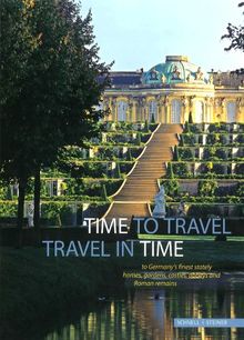 Time to Travel - Travel in Time: to Germany's finest stately homes, gardens, castles, abbeys and Roman remains