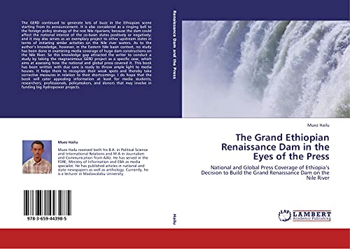 The Grand Ethiopian Renaissance Dam in the Eyes of the Press: National and Global Press Coverage of Ethiopia¿s Decision to Build the Grand Renaissance Dam on the Nile River