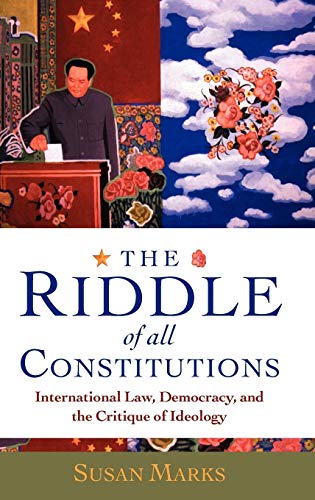 The Riddle of All Constitutions: International Law, Democracy, and a Critique of Ideology: International Law, Democracy and the Critique of Ideology