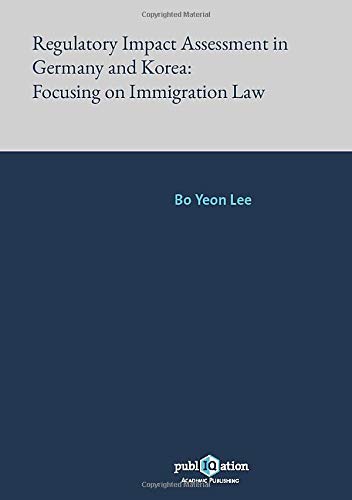 Regulatory Impact Assessment in Germany and Korea: Focusing on Immigration Law: Dissertationsschrift