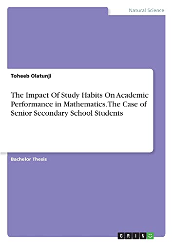 The Impact Of Study Habits On Academic Performance in Mathematics. The Case of Senior Secondary School Students