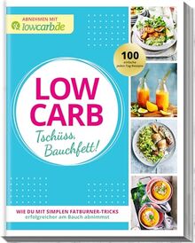 LOW CARB Tschüss, Bauchfett!: Wie du mit simplen Fatburner-Tricks erfolgreicher am Bauch abnimmst (Abnehmen mit lowcarb.de)