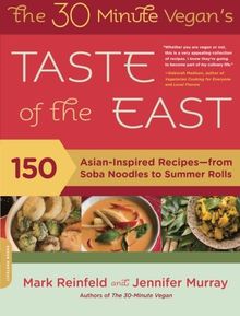 The 30-Minute Vegan's Taste of the East: 150 Asian-Inspired Recipes--from Soba Noodles to Summer Rolls