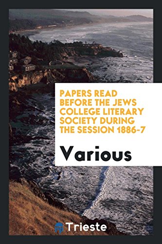 Papers read before the Jews College Literary Society during the session 1886-7
