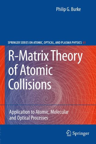 R-Matrix Theory of Atomic Collisions: Application to Atomic, Molecular and Optical Processes (Springer Series on Atomic, Optical, and Plasma Physics, Band 61)