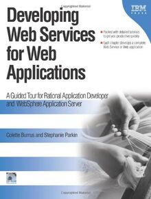 Developing Web Services for Web Applications: A Guided Tour for Rational Developer and WebSphere (IBM Illustrated Guide Series)