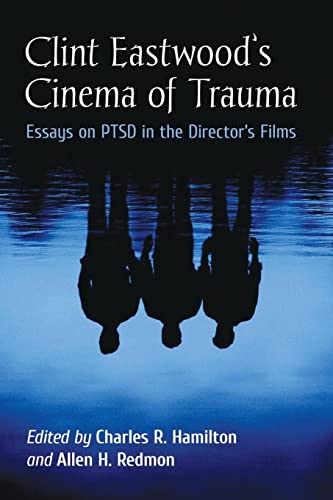 Clint Eastwood's Cinema of Trauma: Essays on PTSD in the Director's Films