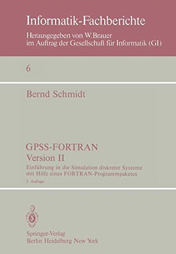 Informatik-Fachberichte, 6: GPSS-FORTRAN Version II. Einführung in die Simulation diskreter Systeme mit Hilfe eines FORTRAN-Programmpaketes