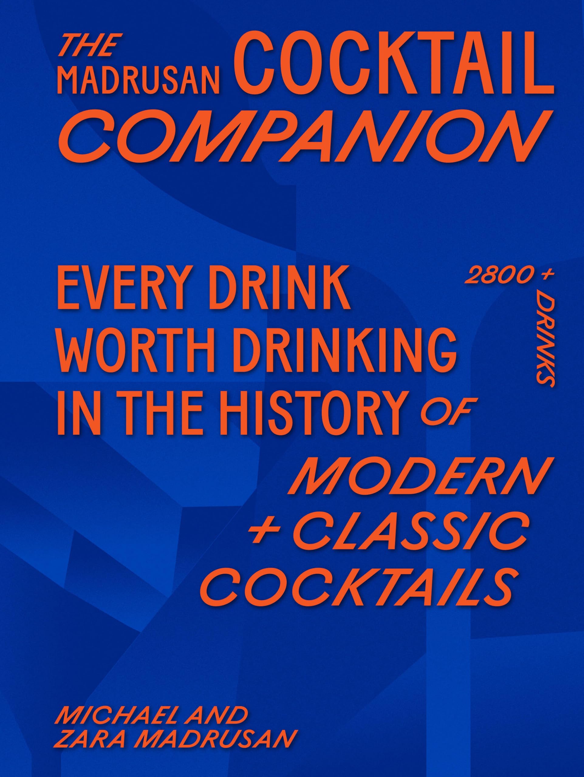 Madrusan's Cocktail Compendium | Every drink worth drinking in the history of modern classic cocktails: 3000 cocktails with Contributions from 100 of the World's Best Bartenders