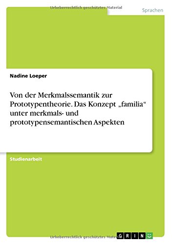 Von der Merkmalssemantik zur Prototypentheorie. Das Konzept familia unter merkmals- und prototypensemantischen Aspekten