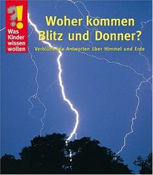 Woher kommen Blitz und Donner?: Verblüffende Antworten über Himmel und Erde