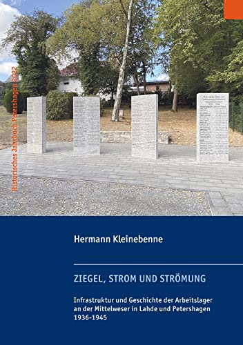 Ziegel, Strom und Strömung: Infrastruktur und Geschichte der Arbeitslager an der Mittelweser in Lahde und Petershagen 1936-1945 (Historisches Jahrbuch Petershagen. Herausgegeben von Uwe Jacobsen.)