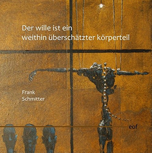Der Wille ist ein weithin überschätzter Körperteil (edition offenes feld)
