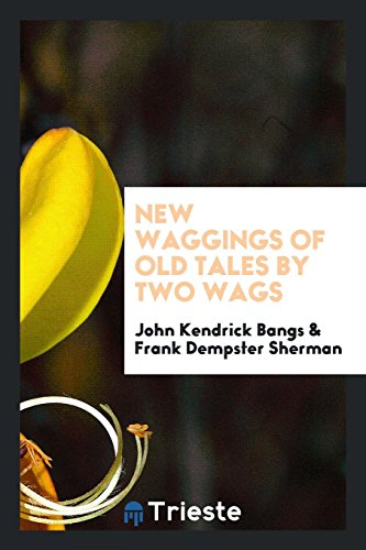 New waggings of old tales by two wags