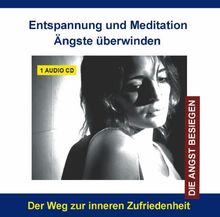 Audio-CD - Entspannung und Meditation Ängste überwinden - Ängste verstehen, bewältigen und überwinden - Angst und Panik besiegen
