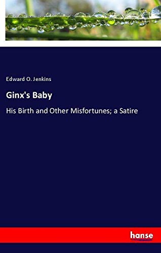 Ginx's Baby: His Birth and Other Misfortunes; a Satire