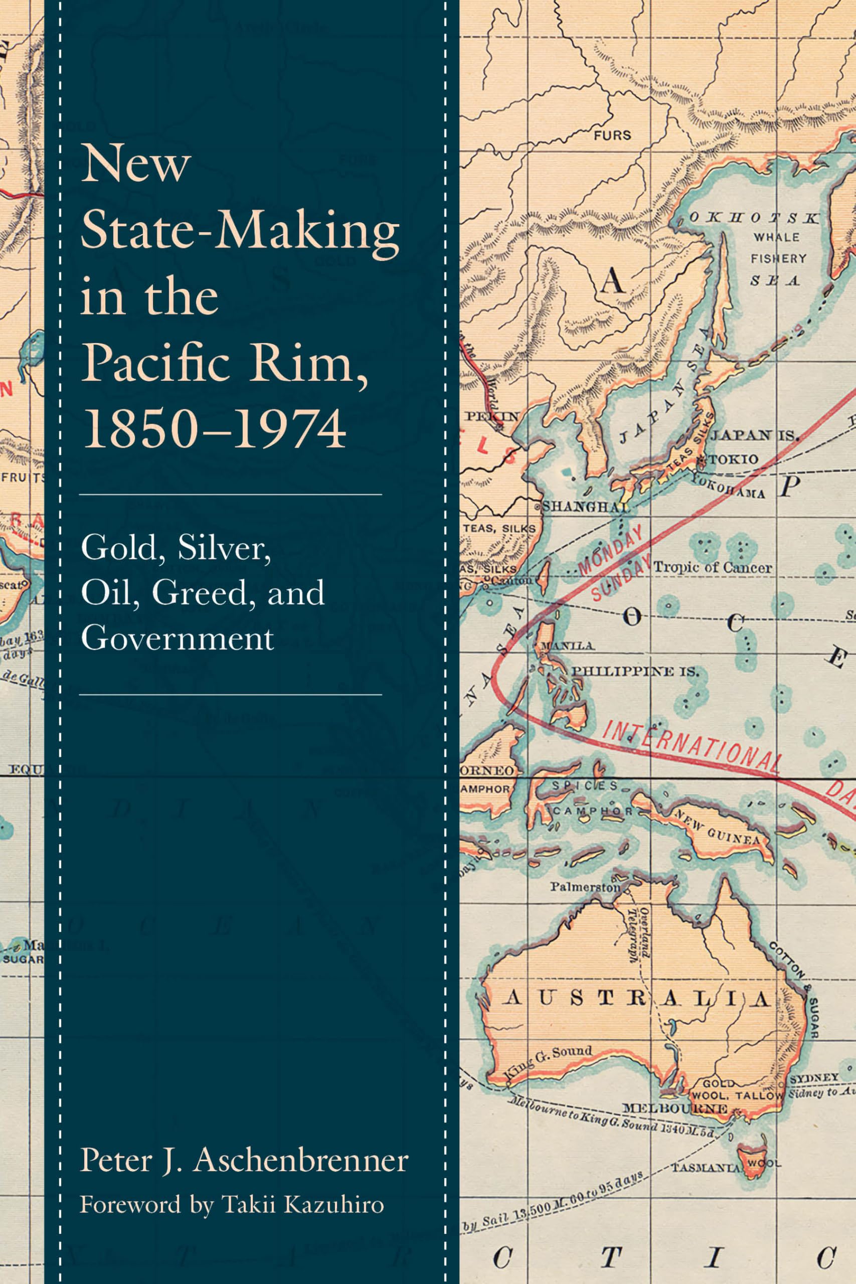 New State-Making in the Pacific Rim, 1850-1974: Gold, Silver, Oil, Greed, and Government