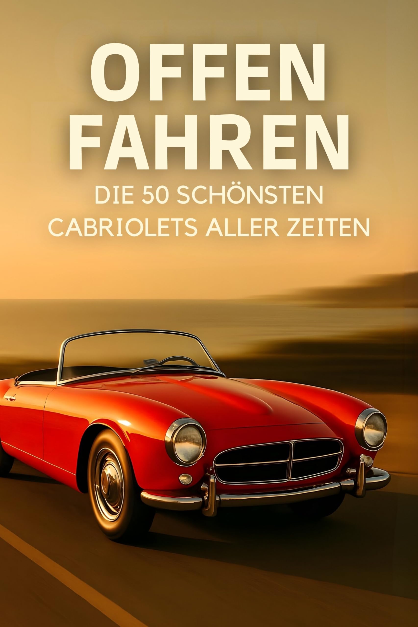 Offen fahren: Die 50 schönsten Cabriolets aller Zeiten