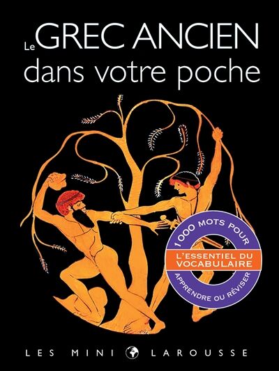 Le grec ancien dans votre poche : l'essentiel du vocabulaire : 1.000 mots pour apprendre ou réviser
