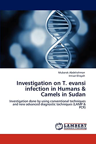 Investigation on T. evansi infection in Humans & Camels in Sudan: Investigation done by using conventional techniques and new advanced diagnostic techniques (LAMP & PCR)
