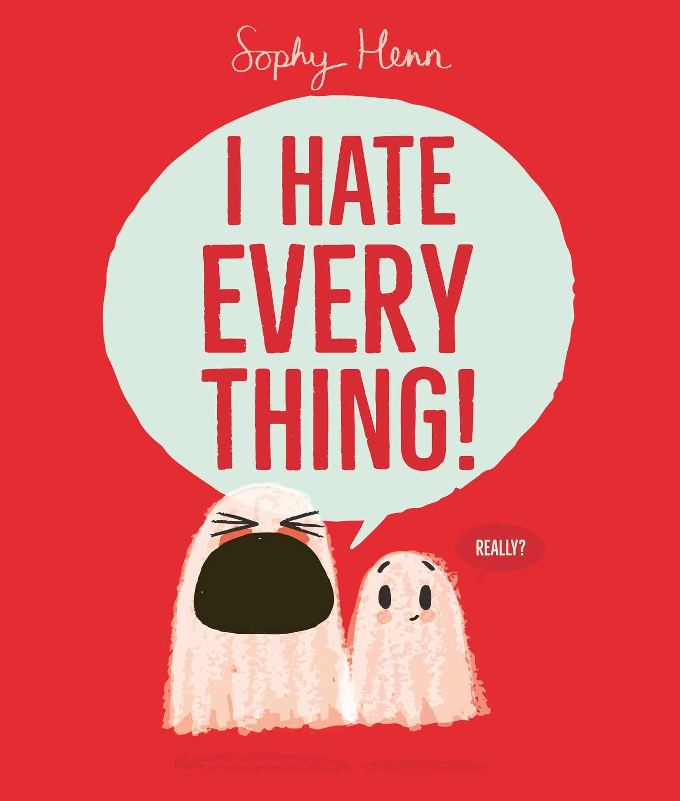 Henn, Sophy: I Hate Everything