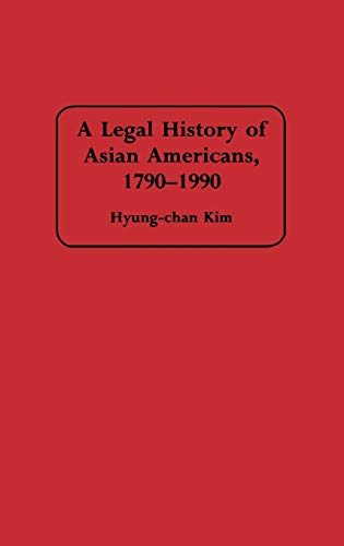 A Legal History of Asian Americans, 1790-1990 (Contributions in Ethnic Studies)