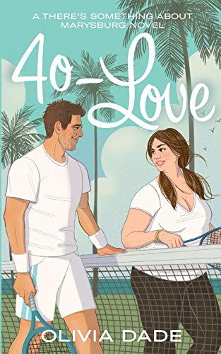 Olivia Dade 40-Love (There's Something About Marysburg, Band 2)