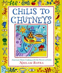 Chilis to Chutneys: American Home Cooking With The Flavors Of India