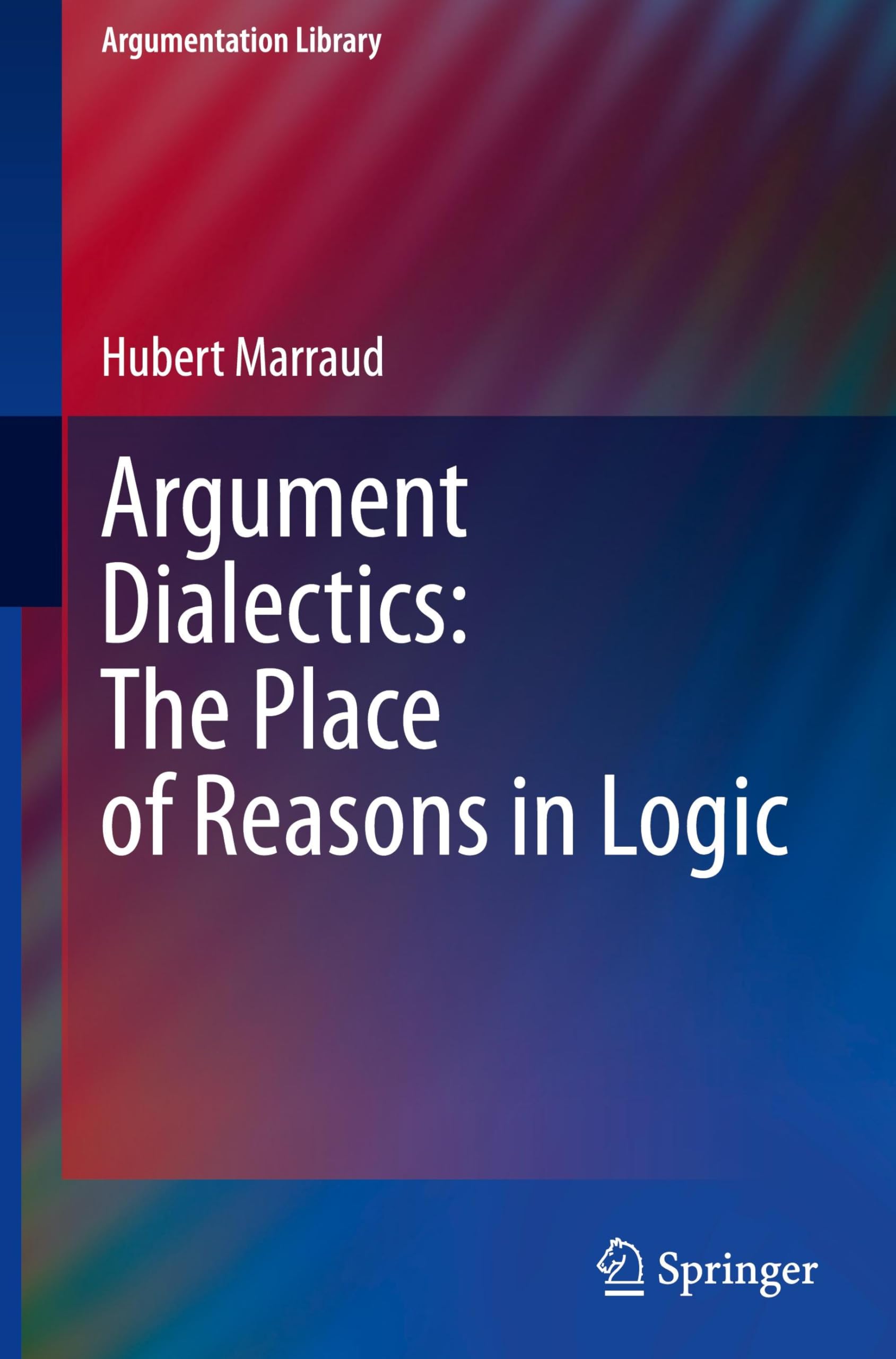 Argument Dialectics: The Place of Reasons in Logic (Argumentation Library, 45, Band 45)
