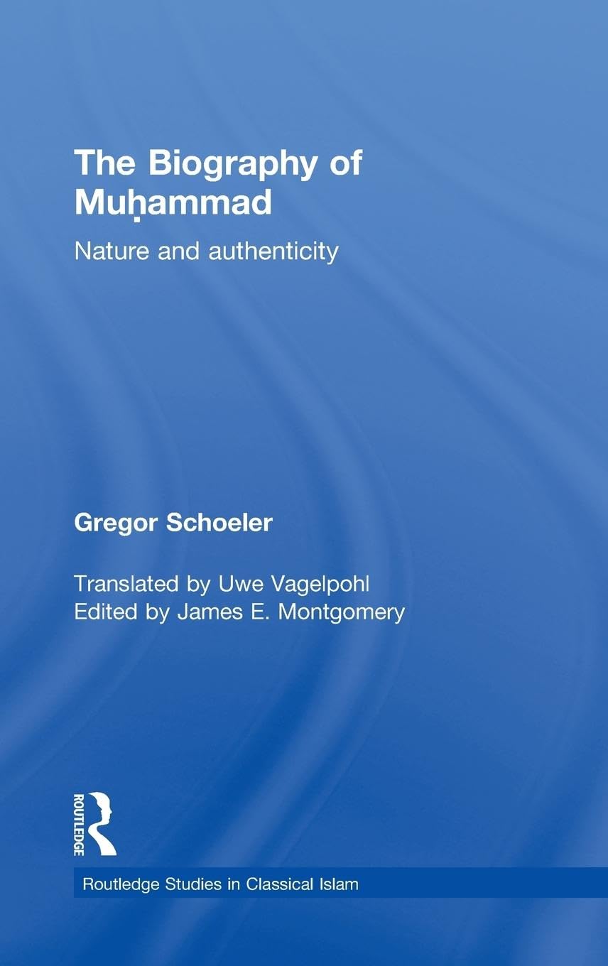The Biography of Muhammad: Nature and Authenticity (Routledge Studies in Classical Islam)