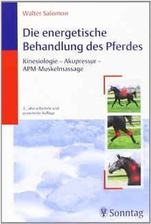 Die energetische Behandlung des Pferdes: Kinesiologie, Akupressur, APM-Muskelmassage