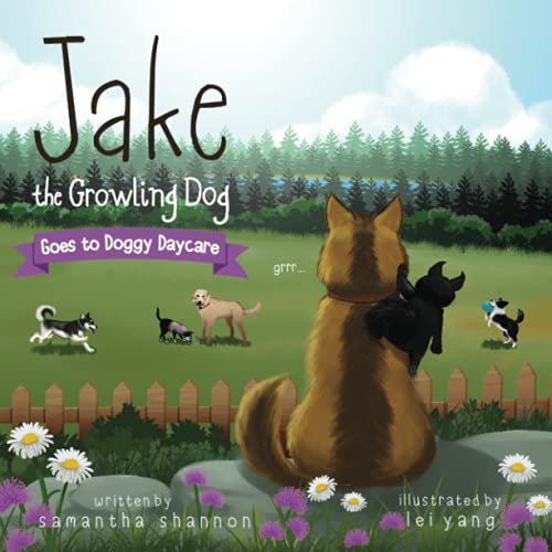 Jake the Growling Dog Goes to Doggy Daycare: A Children's Book about Trying New Things, Friendship, Comfort, and Kindness.