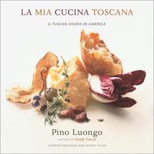 La Mia Cucina Toscana: A Tuscan Cooks in America