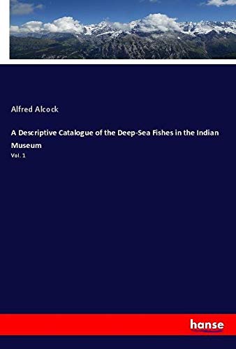 A Descriptive Catalogue of the Deep-Sea Fishes in the Indian Museum: Vol. 1