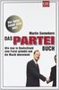 Das PARTEI-Buch: Wie man in Deutschland eine Partei gründet und die Macht übernimmt: Wie man in Deutschland eine Partei grÃ1/4ndet und die Macht Ã1/4bernimmt