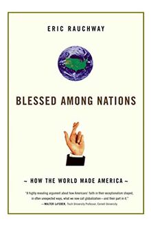 Blessed Among Nations: How the World Made America