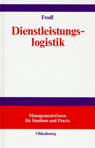 Dienstleistungslogistik: Information, Kommunikation, Daten, Dokumente: Zur richtigen Zeit, am richtigen Ort